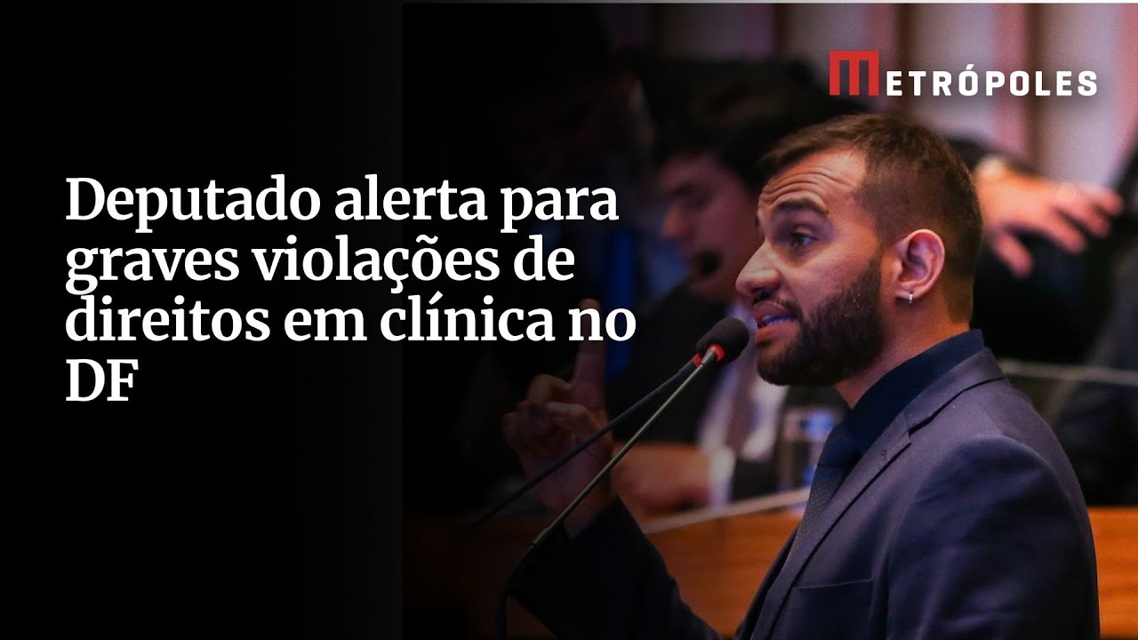 Deputado alerta para graves violações de direitos em clínica no DF
