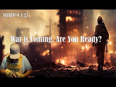 War is Coming. Are you Ready? SITREP 9 4 23