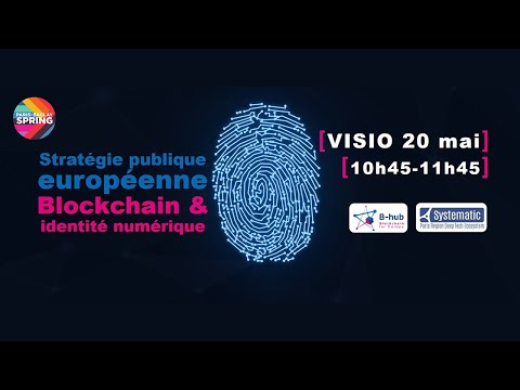 [REPLAY] Stratégie publique européenne pour la blockchain_Focus sur l’identité numérique _20.05.2021