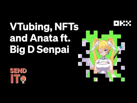 VTubing, NFTs and Anata ft. Big D Senpai | Send It | OKX Insights