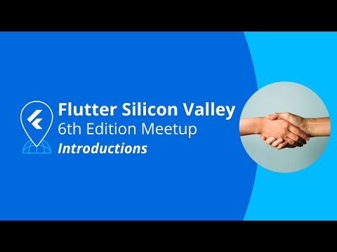 Introductions - Flutter Silicon Valley Meetup #6
