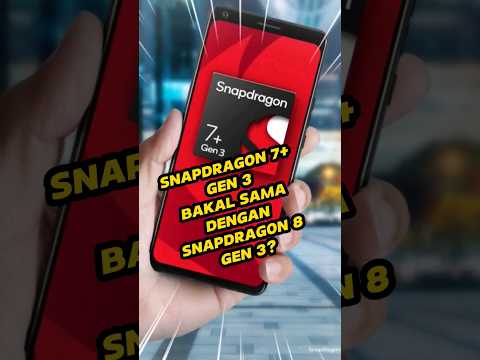 Snapdragon 7+ Gen 3 bakal sama kaya Snapdragon 8 gen3?