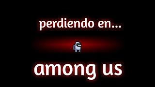 Fracasando en Among Us [Min/Vtuber]
