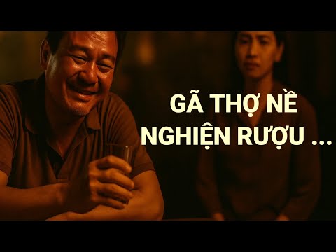 Gã Thợ Nề Nghiện Rượu Và Người Vợ Trẻ Hồi Xuân | Chuyện Nhân Quả Đời Thật