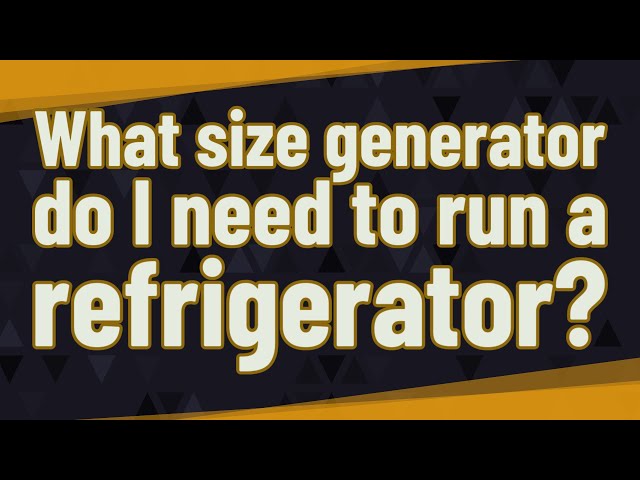 What Size Generator Do You Need to Run a Refrigerator and Freezer?