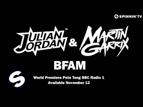 Julian Jordan & Martin Garrix - BFAM [World Premiere Pete Tong BBC Radio 1] - UCpDJl2EmP7Oh90Vylx0dZtA