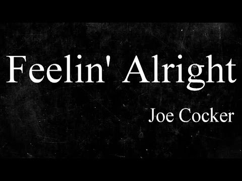 Feelin' Alright - Joe Cocker ( lyrics ) - UCDZG16QjJcUBa2hGee3umww
