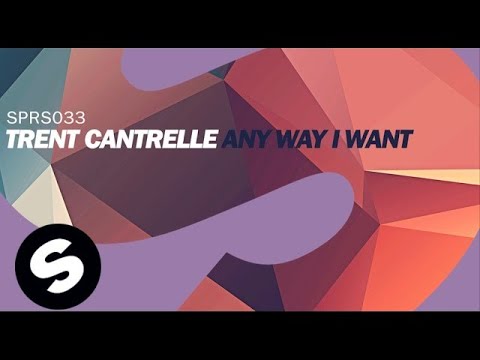 Trent Cantrelle - Any Way I Want (Original Mix) - UCpDJl2EmP7Oh90Vylx0dZtA