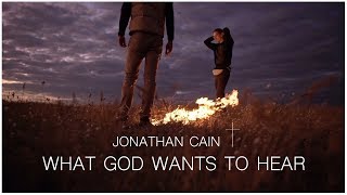 Jonathan Cain - "What God Wants To Hear" Lyric Video