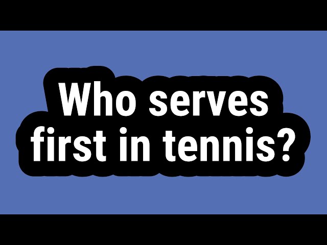 Who Serves First In Tennis?