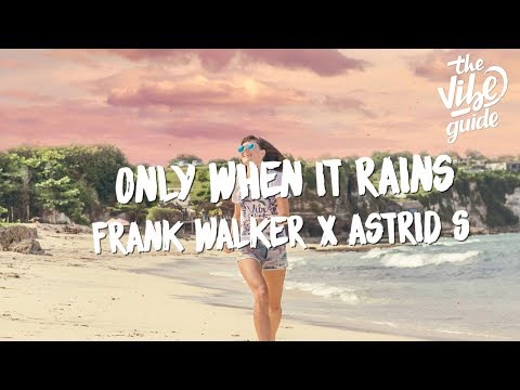 Frank Walker & Astrid S - Only When It Rains (Lyric Video) - UCxH0sQJKG6Aq9-vFIPnDZ2A