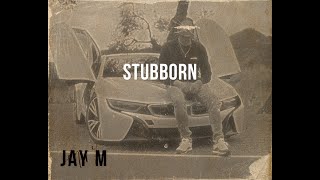 Jay M - Stubborn