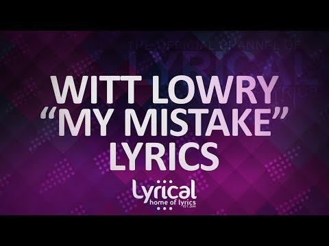 Witt Lowry - My Mistake (Ft. Trippz Michaud) Lyrics - UCnQ9vhG-1cBieeqnyuZO-eQ