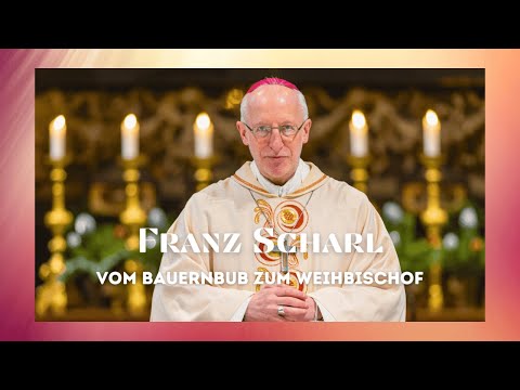 Franz Scharl - vom Bauernbub zum Weihbischof