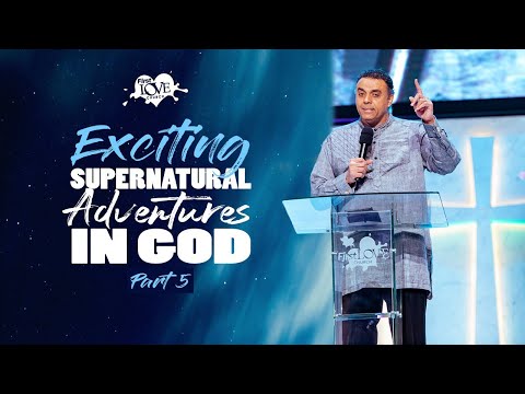 Exciting Supernatural Adventures in God - Part 5  Dag Heward-Mills