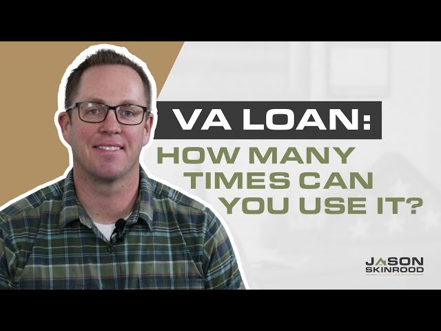How Many Times Can You Use Your VA Loan?