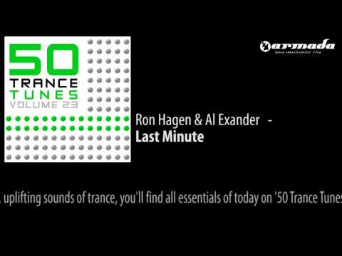 Ron Hagen & Al Exander - Last Minute (Original Mix) [50 Trance Tunes Vol. 23 Preview] - UCGZXYc32ri4D0gSLPf2pZXQ