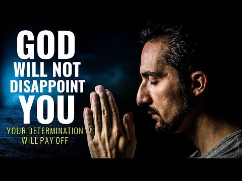 God Will NOT DISAPPOINT You (your determination will pay off)