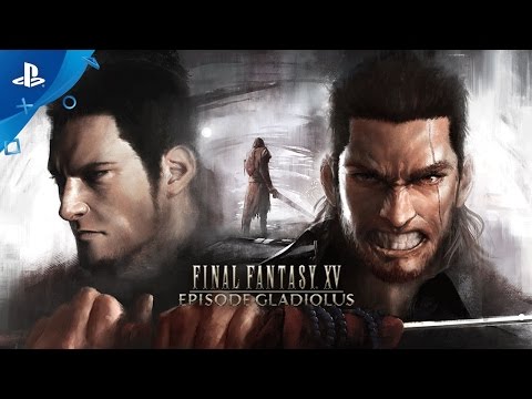 FINAL FANTASY XV - Episode Gladiolus Trailer | PS4 - UC-2Y8dQb0S6DtpxNgAKoJKA