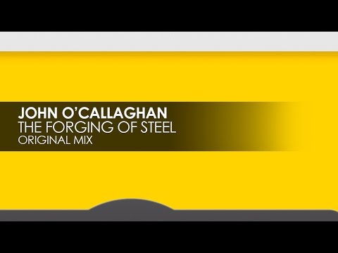 John O'Callaghan - The Forging Of Steel - UCvYuEpgW5JEUuAy4sNzdDFQ