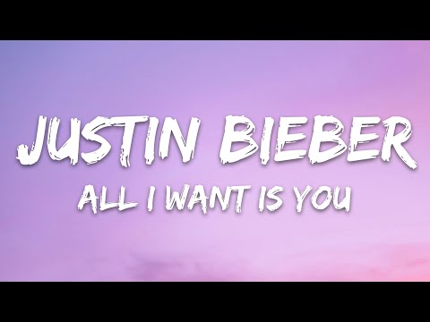 Justin Bieber - All I Want Is You (Lyrics)