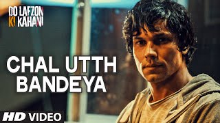 Chal Utth Bandeya Video Song from Do Lafzon Ki Kahani Movie | Randeep Hooda, Kajal Aggarwal