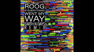 Roog - If Everything Went My Way (Earth n Days Remix)