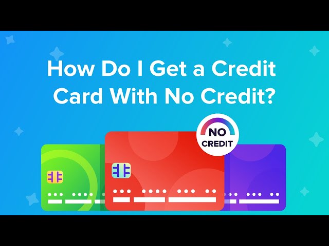 How to Get a Credit Card with No Credit