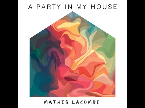 Mathis Lacombe - A Party In My House 1 - UCc5HdeZnr74CqlTDpGwl6vQ