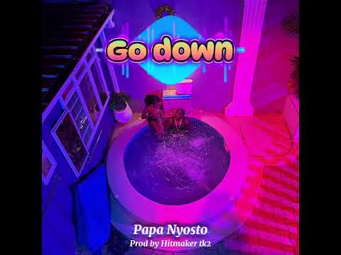 Go Down - Papa Nyosto (Official Audio)