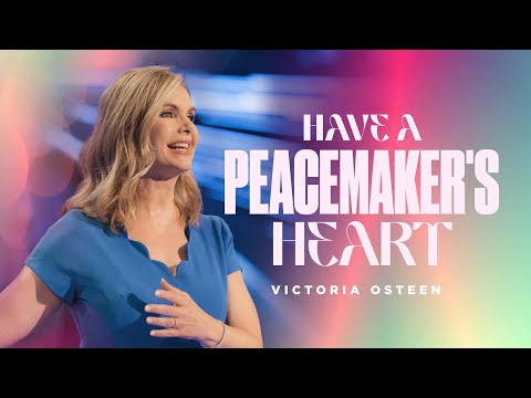 Have A Peacemaker's Heart  Victoria Osteen