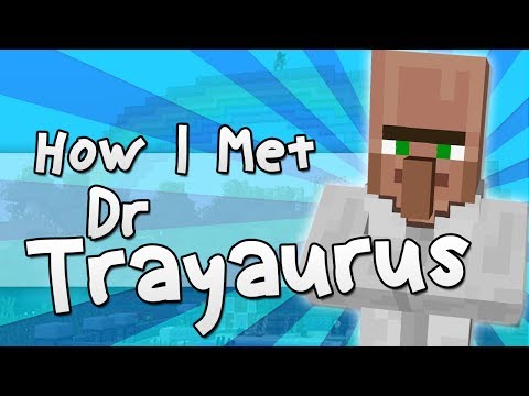 HOW I MET DR TRAYAURUS | Minecraft - UCS5Oz6CHmeoF7vSad0qqXfw