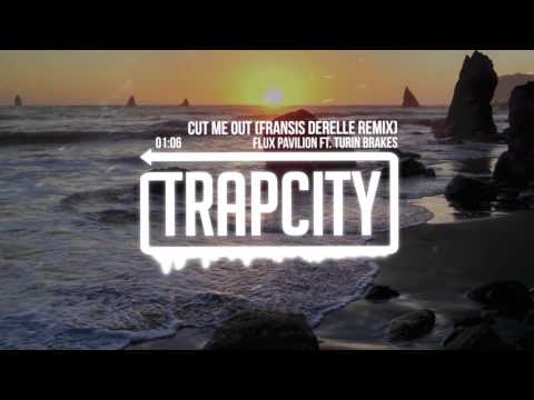 Flux Pavilion ft. Turin Brakes - Cut Me Out (Fransis Derelle Remix) - UC65afEgL62PGFWXY7n6CUbA