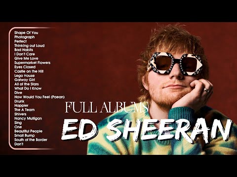 Ed Sheeran Playlist 2024 - Best Songs Collection Full Album - The Best Of Ed Sheeran - Greatest Hits