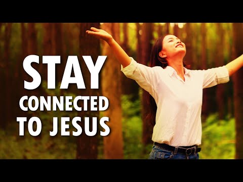 Stay CONNECTED to JESUS