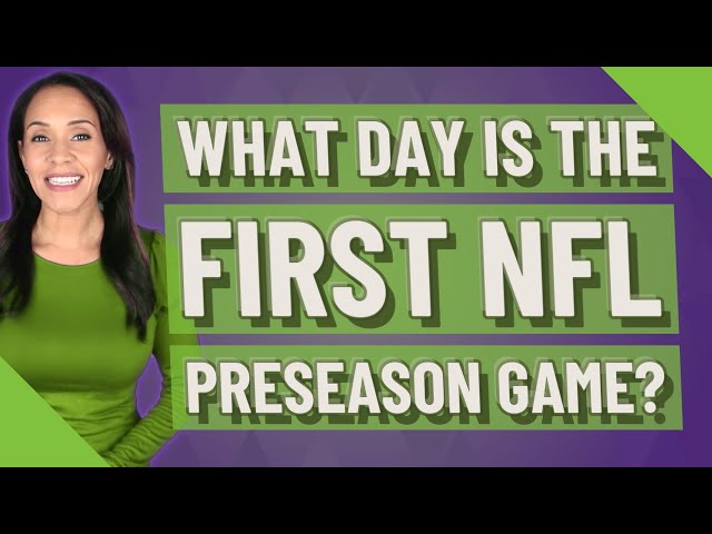 What Is The First Nfl Preseason Game?