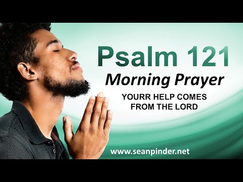 Your HELP COMES from the LORD - PSALMS 121 - Morning Prayer
