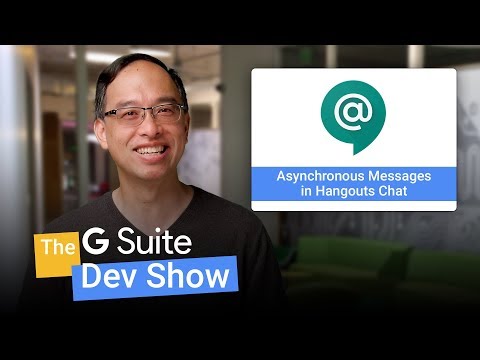 Asynchronous messages in Hangouts Chat (The G Suite Dev Show) - UC_x5XG1OV2P6uZZ5FSM9Ttw