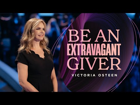 Be An Extravagant Giver  Victoria Osteen