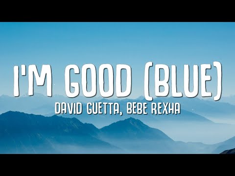 David Guetta, Bebe Rexha - I'm good (Blue) LYRICS "I'm good, yeah, I'm feelin' alright"