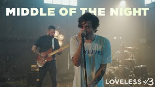 Loveless - MIDDLE OF THE NIGHT (Music Video)