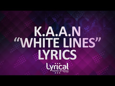 K.A.A.N - White Lines Lyrics - UCnQ9vhG-1cBieeqnyuZO-eQ