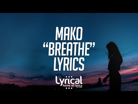 Mako - Breathe Lyrics - UCnQ9vhG-1cBieeqnyuZO-eQ