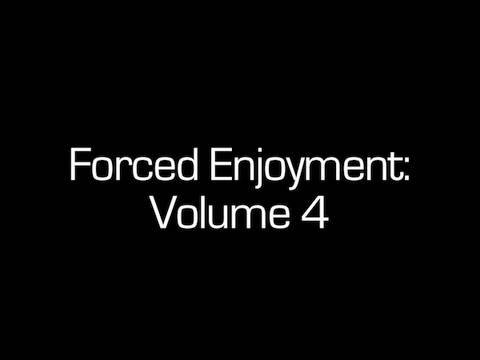 Forced Enjoyment - Volume 4 - Conclusion - UCzH3iADRIq1IJlIXjfNgTpA