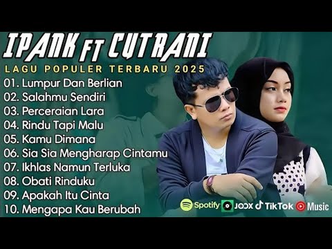 Full Album Ipank ft Cut Rani | Perceraian Lara | Salahmu Sendiri | Lagu Pop Melayu Terbaru 2025