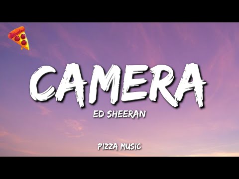 Ed Sheeran - Camera  (Lyrics)