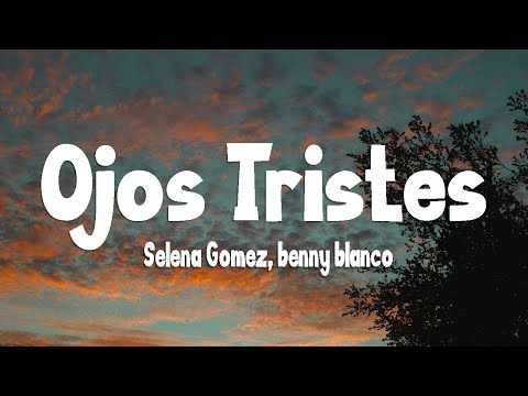 Selena Gomez, benny blanco - Ojos Tristes (with The Marías)