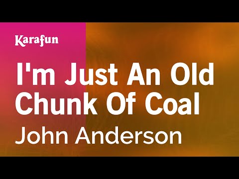 Karaoke I'm Just An Old Chunk Of Coal - John Anderson * - UCbqcG1rdt9LMwOJN4PyGTKg