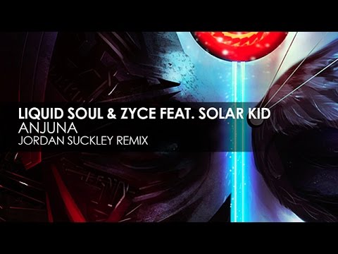 Liquid Soul & Zyce featuring Solar Kid - Anjuna (Jordan Suckley Remix) - UCvYuEpgW5JEUuAy4sNzdDFQ