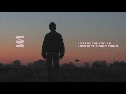 Lost Frequencies - Love Is The Only Thing